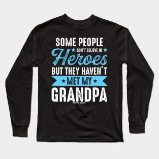 Some People Dont Believe In Heros - Grandpa Long Sleeve T-Shirt